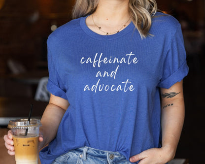 Caffeinate and Advocate T-Shirt