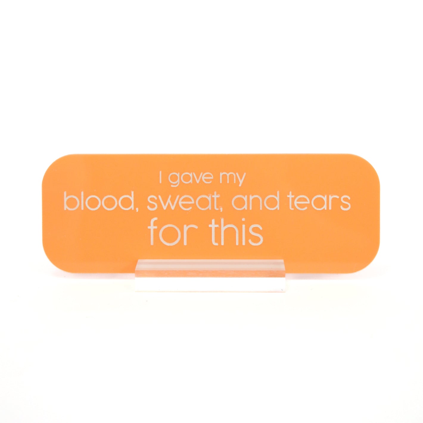 Blood sweat and tears acrylic desk name plate