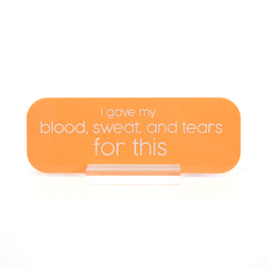 Blood sweat and tears acrylic desk name plate