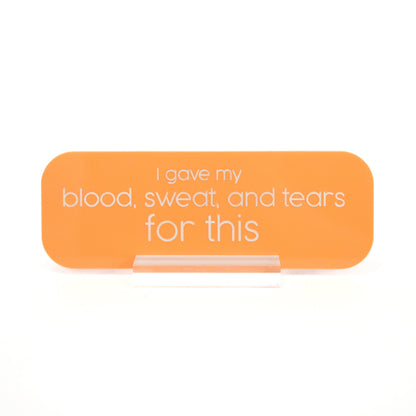 Blood sweat and tears acrylic desk name plate