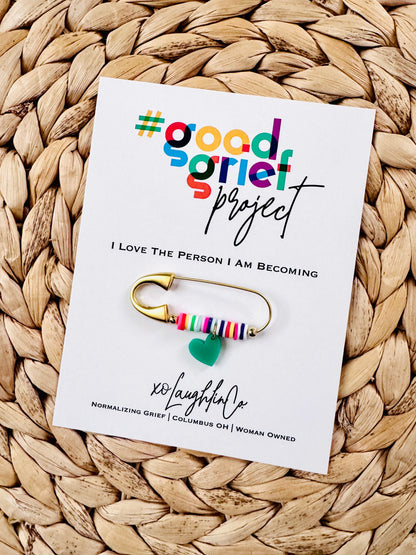 I Love The Person I Am Becoming | #goodgriefprojectbyxo Accessory Pin