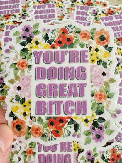 Bespattered Facade "You're Doing Great B*tch" Floral Sticker