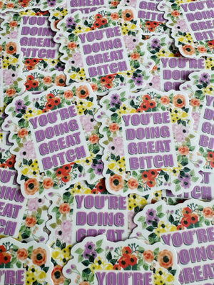 Bespattered Facade "You're Doing Great B*tch" Floral Sticker