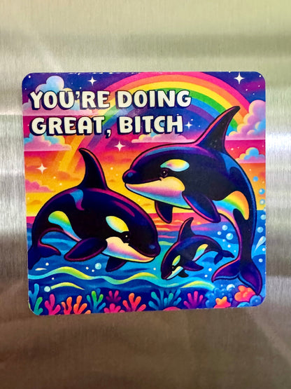 Bespattered Facade "You're Doing Great, B*tch" Whimsical Orcas Rainbow Fridge Magnet