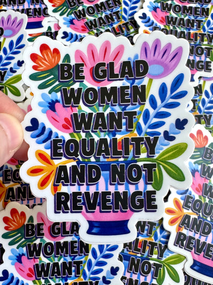 Bespattered Facade "Be Glad Women Want Equality & Not Revenge" Semi-Motivational Flower Sticker