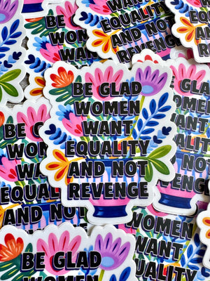 Bespattered Facade "Be Glad Women Want Equality & Not Revenge" Semi-Motivational Flower Sticker