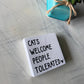 Cats welcome people tolerated