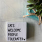 Cats welcome people tolerated