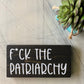 F*ck the patriarchy - mini wood sign