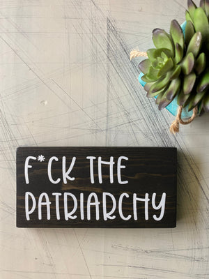F*ck the patriarchy - mini wood sign