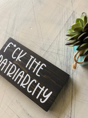 F*ck the patriarchy - mini wood sign