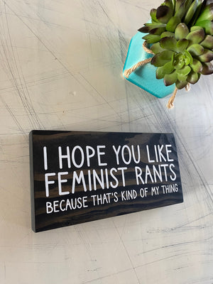 I hope you like feminist rants because that’s kind of my thing