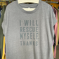 UB Shirt - Relaxed - I Will Rescue Myself, Thanks (Ugly Baby) Feminine Vintage Wash Washed Gray