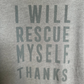 UB Shirt - Relaxed - I Will Rescue Myself, Thanks (Ugly Baby) Feminine Vintage Wash Washed Gray