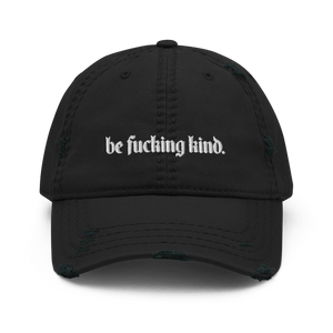 Be Fucking Kind Distressed Dad Hat