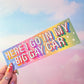 "Here I go in my big gay car" Holographic Bumper Sticker, 8 x 2.5 in.