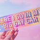 "Here I go in my big gay car" Holographic Bumper Sticker, 8 x 2.5 in.