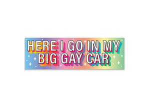 "Here I go in my big gay car" Holographic Bumper Sticker, 8 x 2.5 in.