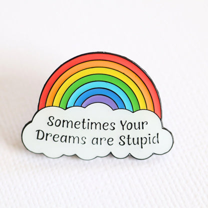 Sometimes Your Dreams Are Stupid Rainbow Enamel Pin