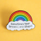 Sometimes Your Dreams Are Stupid Rainbow Enamel Pin