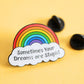 Sometimes Your Dreams Are Stupid Rainbow Enamel Pin