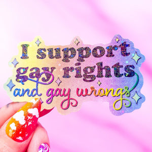 I Support Gay Rights, And Gay Wrongs Sticker, 3.2 x 1.9 in.