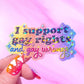 I Support Gay Rights, And Gay Wrongs Sticker, 3.2 x 1.9 in.