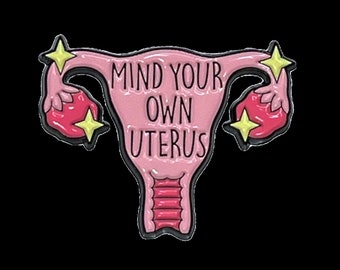 Mind your own Uterus Enamel Pin