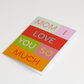 Mom I Love You Greeting Card