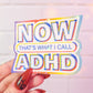 NOW that's what I call ADHD sticker, 3.1 x 2.2 in.