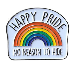 Large "HAPPY PRIDE NO REASON TO HIDE" Enamel Pin