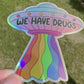 Bespattered Facade "We Have Drugs" Rainbow UFO Holographic Sticker