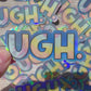 "Ugh" Tie Dye Holographic Sticker