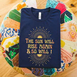 The Sun Will Rise Again and So Will I Tee | Inspirational Graphic T-Shirt