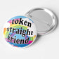 Token Straight Friend Holographic Pinback Button