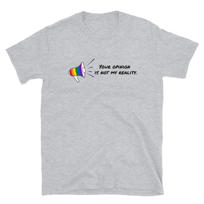 Your opinion is not my reality Short-Sleeve Unisex T-Shirt