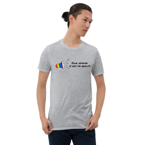 Your opinion is not my reality Short-Sleeve Unisex T-Shirt