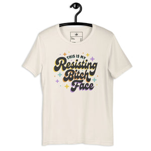Resisting B*tch Face Unisex T-Shirt
