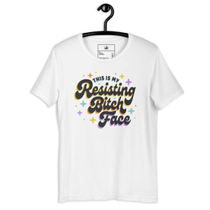Resisting B*tch Face Unisex T-Shirt